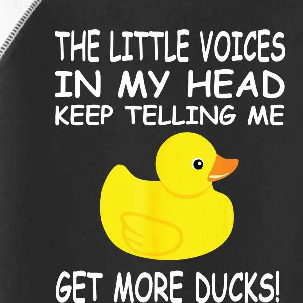 The Little Voices In My Head Keep Telling Me Get More Ducks Toddler Fine Jersey T-Shirt