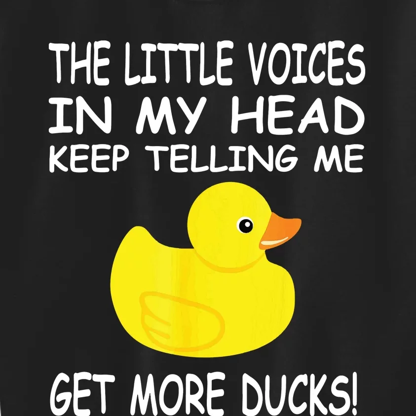 The Little Voices In My Head Keep Telling Me Get More Ducks Kids Sweatshirt