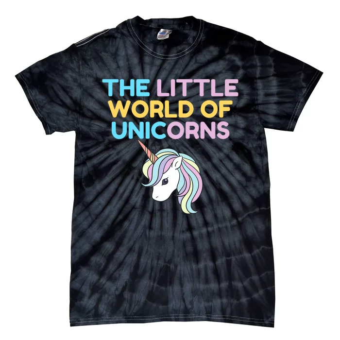 THE LITTLE WORLD OF UNICORNS FUNNY Tie-Dye T-Shirt