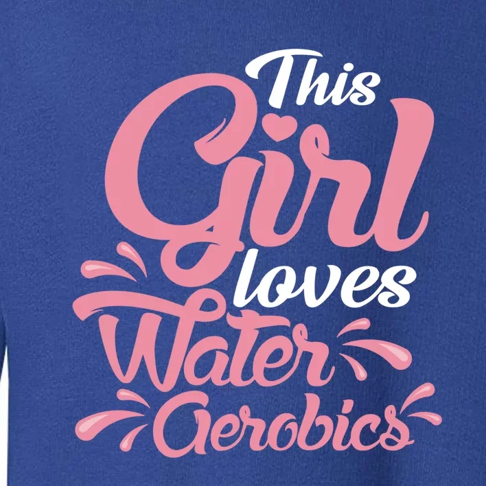 This Loves Water Aerobics Design Water Aerobics Great Gift Toddler Sweatshirt