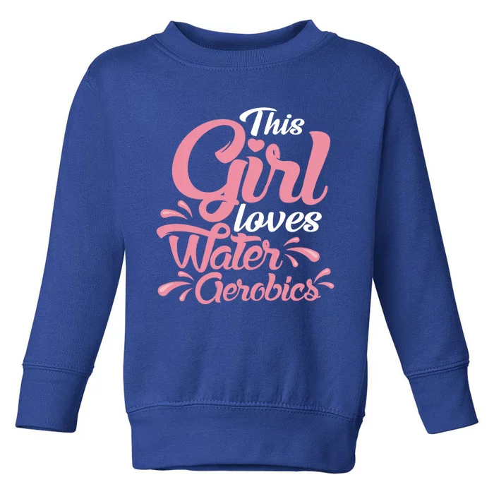 This Loves Water Aerobics Design Water Aerobics Great Gift Toddler Sweatshirt