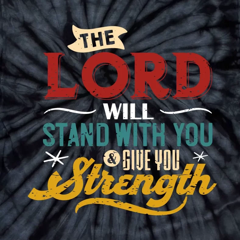 The Lord Will Stand With You And Give You Strength Tie-Dye T-Shirt