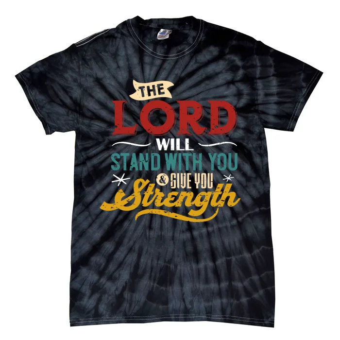 The Lord Will Stand With You And Give You Strength Tie-Dye T-Shirt