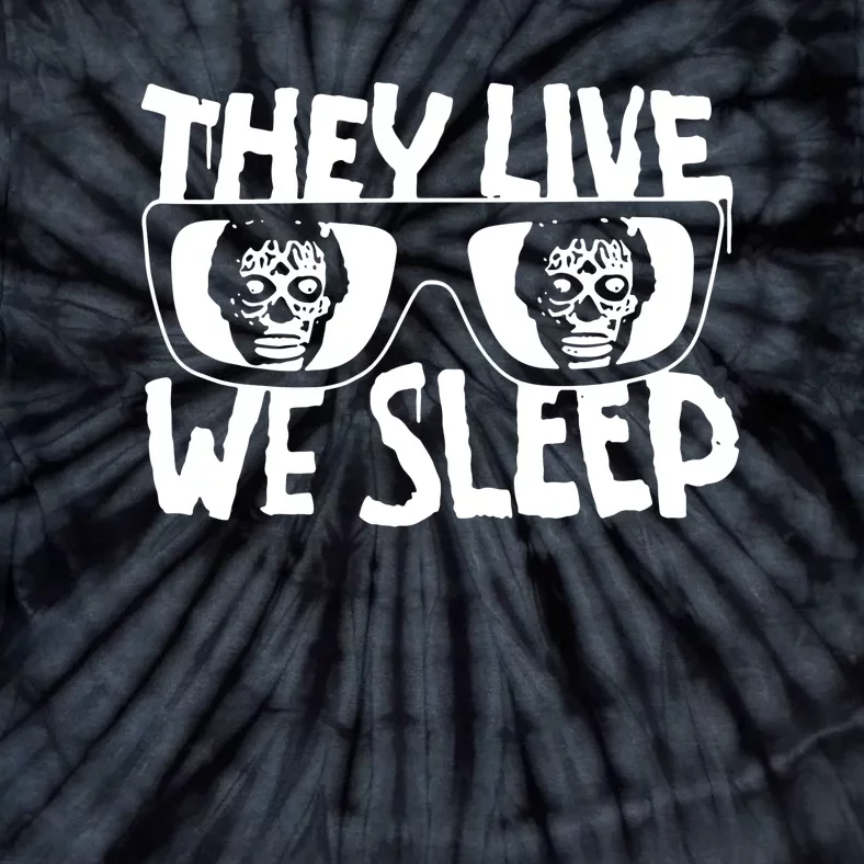 They Live We Sleep Funny Tie-Dye T-Shirt