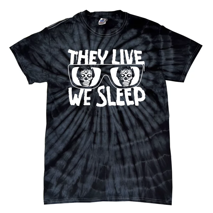 They Live We Sleep Funny Tie-Dye T-Shirt