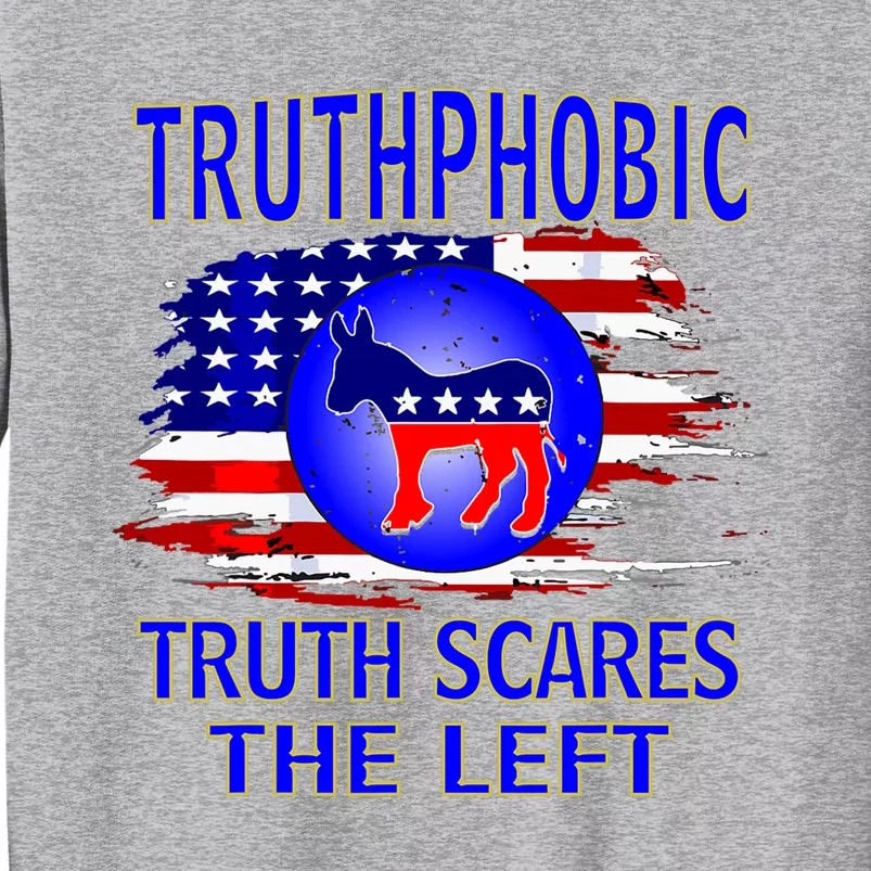 Truthphobic Left Wing Democrats Tall Sweatshirt