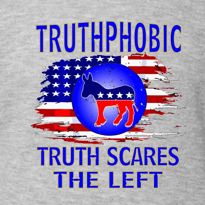 Truthphobic Left Wing Democrats Toddler Sweatshirt