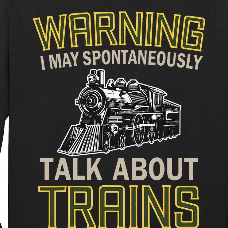 Train Lovers Warning I May Spontaneously Talk About Trains Long Sleeve Shirt