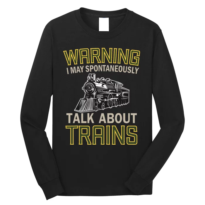 Train Lovers Warning I May Spontaneously Talk About Trains Long Sleeve Shirt