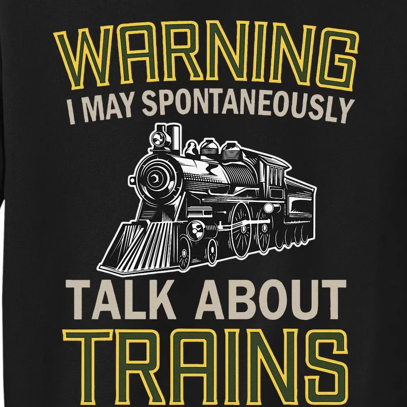 Train Lovers Warning I May Spontaneously Talk About Trains Sweatshirt