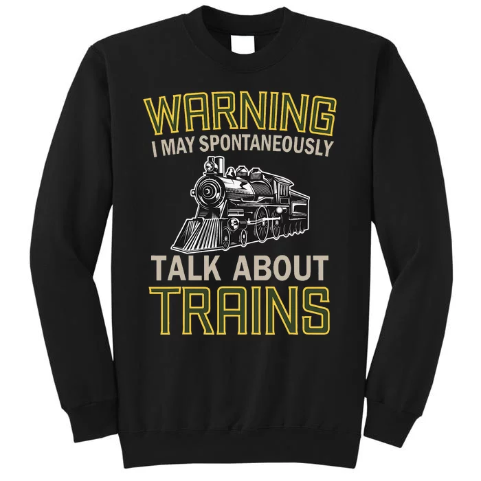 Train Lovers Warning I May Spontaneously Talk About Trains Sweatshirt