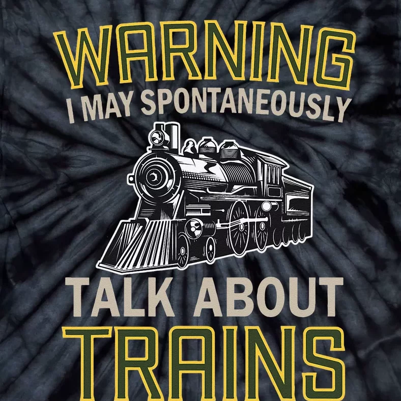 Train Lovers Warning I May Spontaneously Talk About Trains Tie-Dye T-Shirt