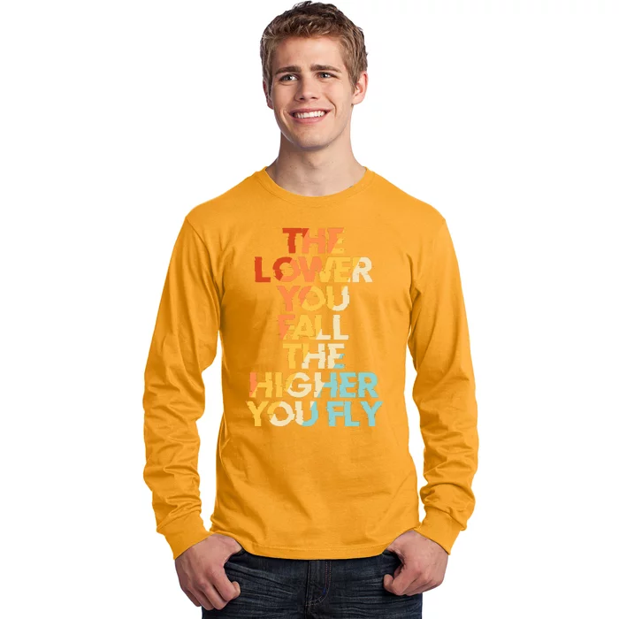 The Lower You Fall The Higher You Fly Long Sleeve Shirt