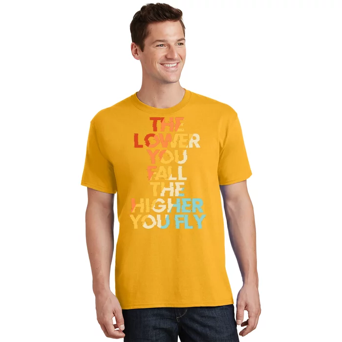 The Lower You Fall The Higher You Fly T-Shirt