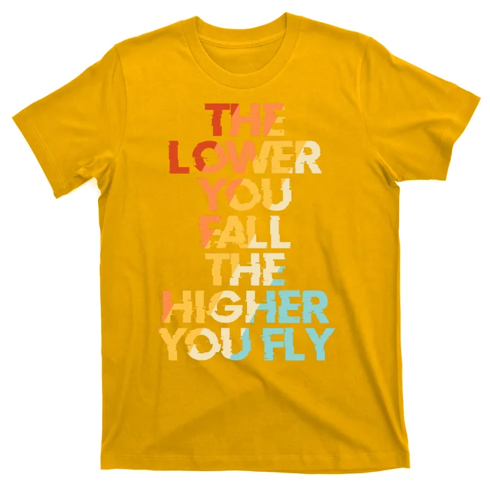 The Lower You Fall The Higher You Fly T-Shirt