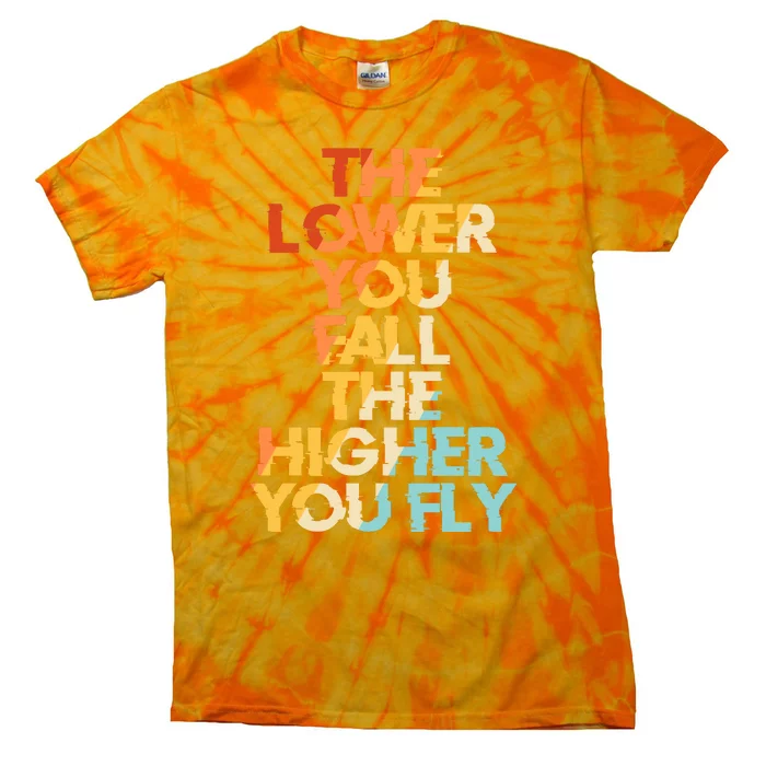 The Lower You Fall The Higher You Fly Tie-Dye T-Shirt