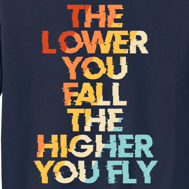 The Lower You Fall The Higher You Fly Tall Sweatshirt