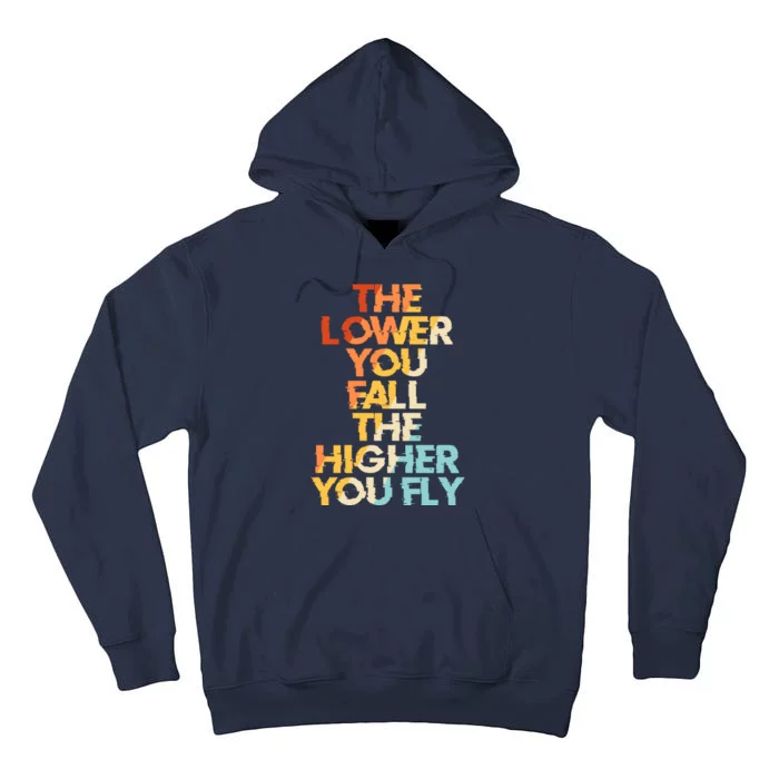 The Lower You Fall The Higher You Fly Tall Hoodie