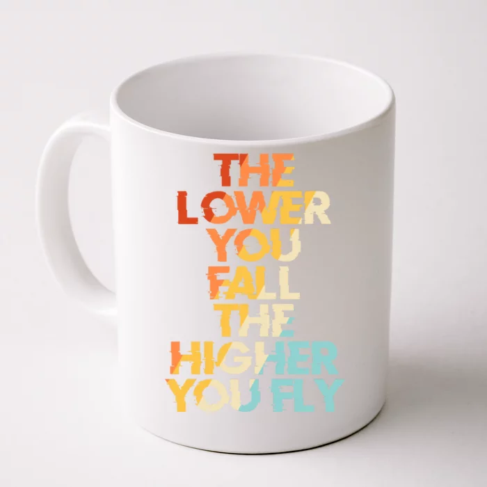 The Lower You Fall The Higher You Fly Front & Back Coffee Mug