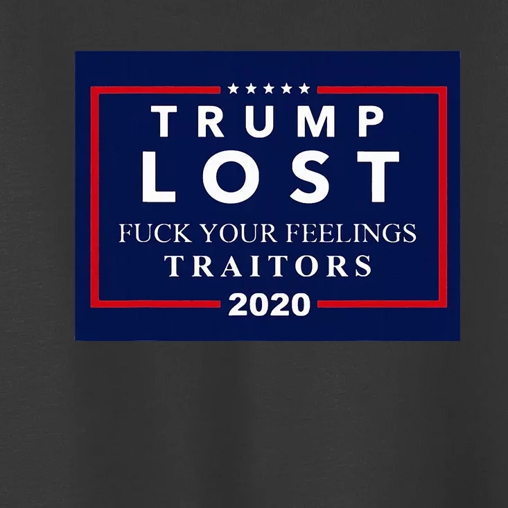 Trump Lost Your Feelings Toddler T-Shirt