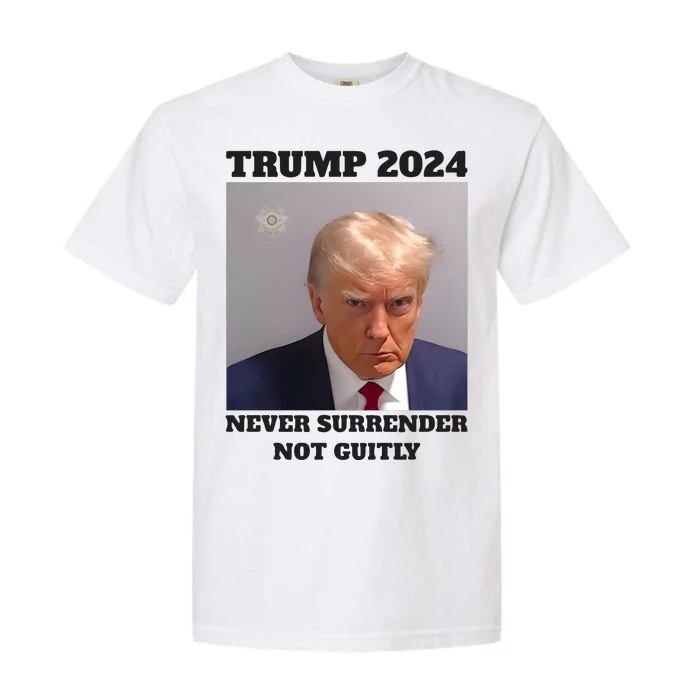 Trump Mugshot 2024 Never Surrender Not Guitly Garment-Dyed Heavyweight T-Shirt