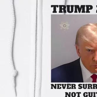 Trump Mugshot 2024 Never Surrender Not Guitly Full Zip Hoodie