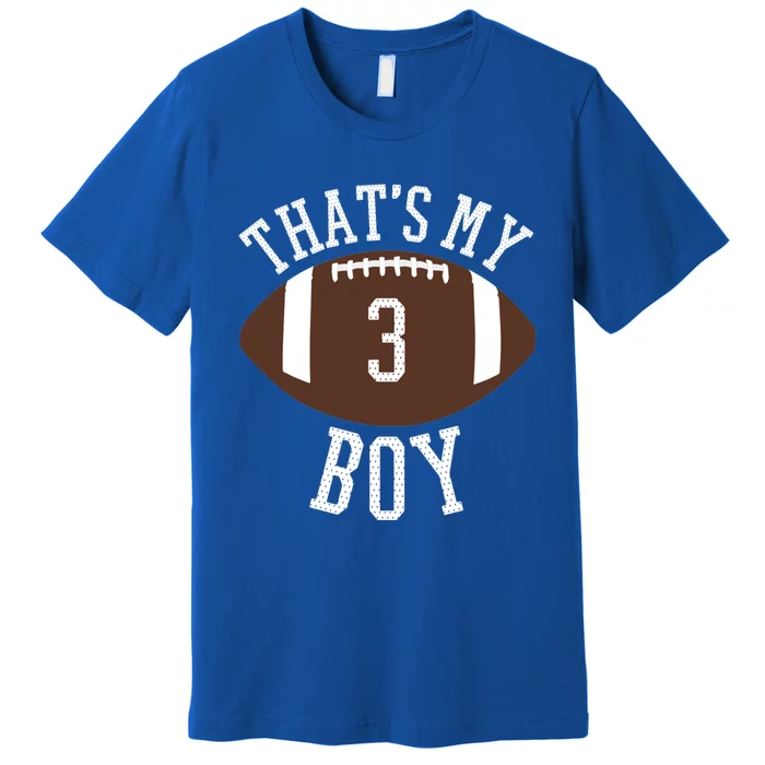 ThatS My #3 Football Number 3 Jersey Football Mom Dad Meaningful Gift Premium T-Shirt