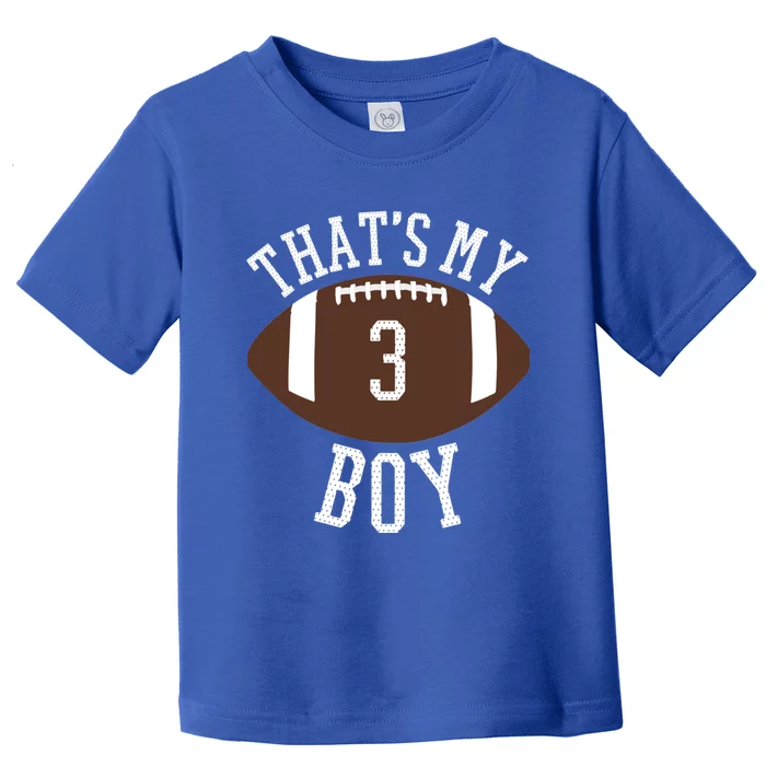 ThatS My #3 Football Number 3 Jersey Football Mom Dad Meaningful Gift Toddler T-Shirt