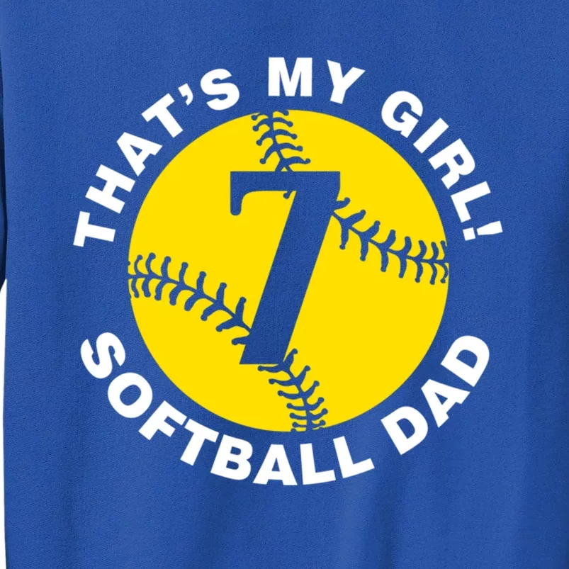 ThatS My #7 Softball Dad FatherS Day Fast Pitch Fan Meaningful Gift Sweatshirt