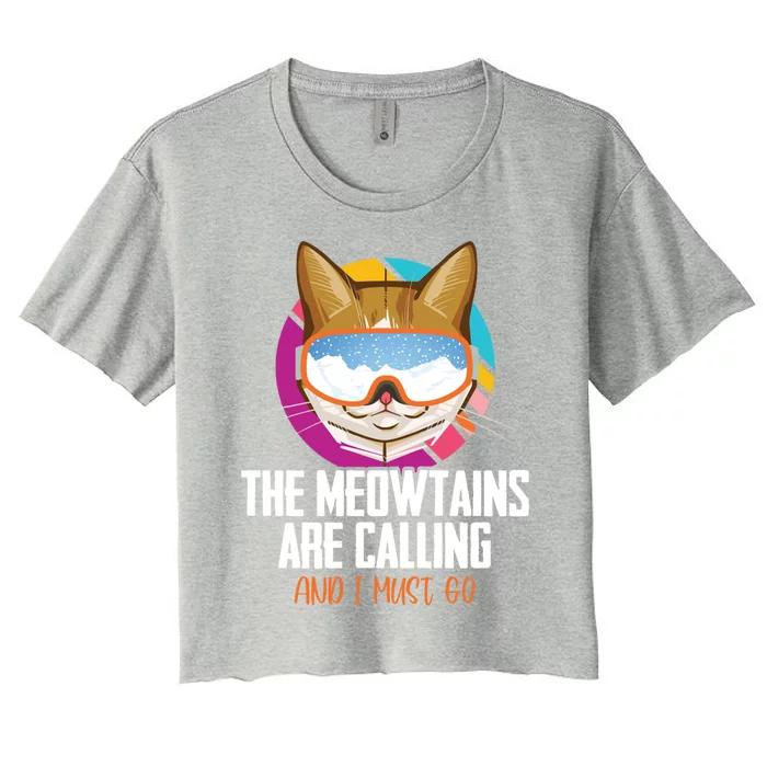 The Meowtains Are Calling And I Must Go Cat Ski Snowboarder Gift Women's Crop Top Tee