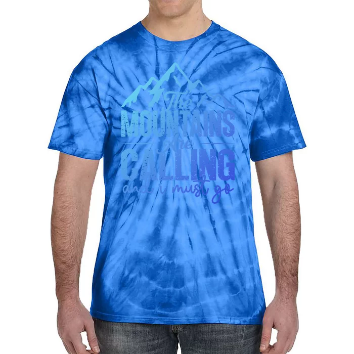 The Mountains Are Calling And I Must Go Funny Mountaineering Gift Tie-Dye T-Shirt