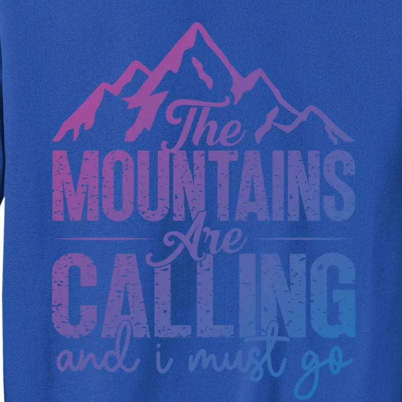 The Mountains Are Calling And I Must Go Funny Mountaineering Gift Tall Sweatshirt