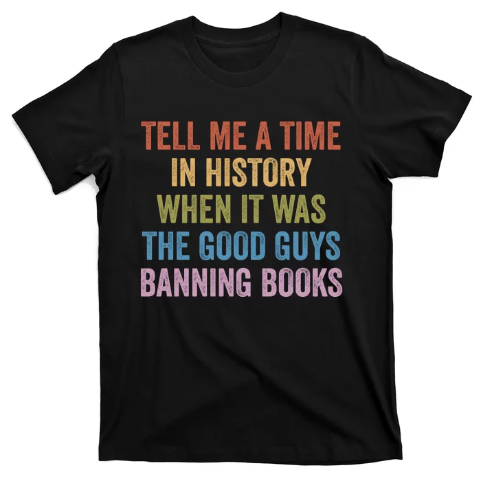 Tell Me A Time In History When It Was The Good Guys Banning Books T-Shirt