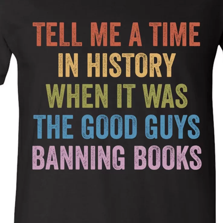 Tell Me A Time In History When It Was The Good Guys Banning Books V-Neck T-Shirt