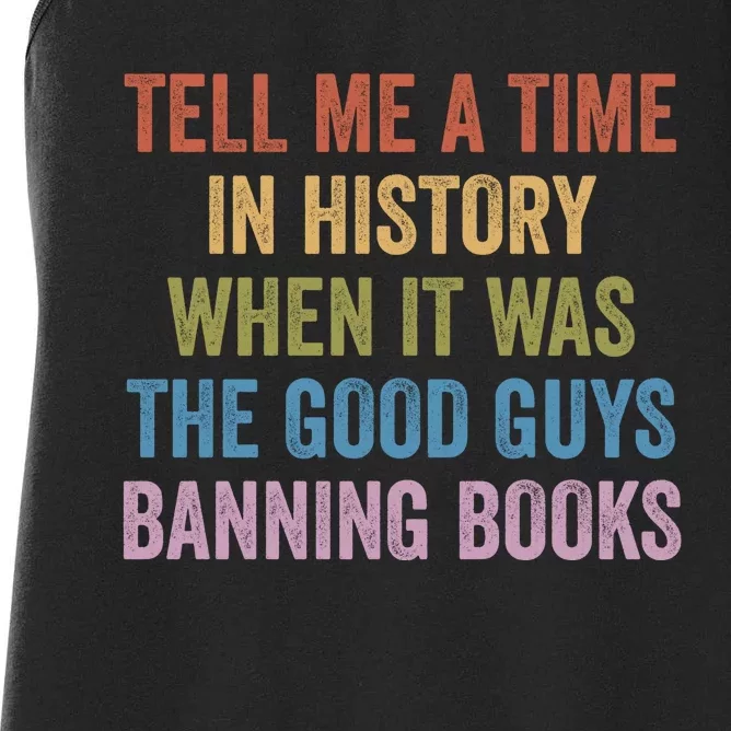 Tell Me A Time In History When It Was The Good Guys Banning Books Women's Racerback Tank