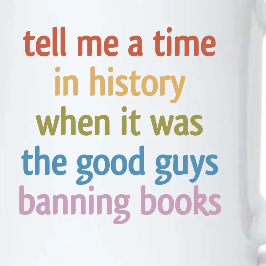 Tell Me A Time In History When It Was The Good Guys Banning Books Black Color Changing Mug