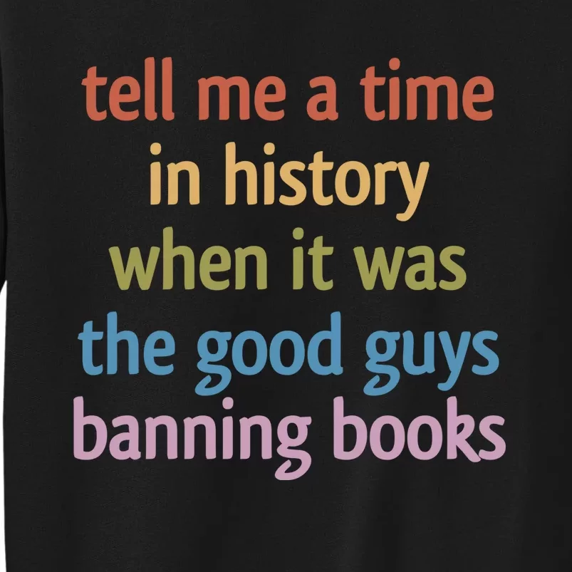 Tell Me A Time In History When It Was The Good Guys Banning Books Sweatshirt