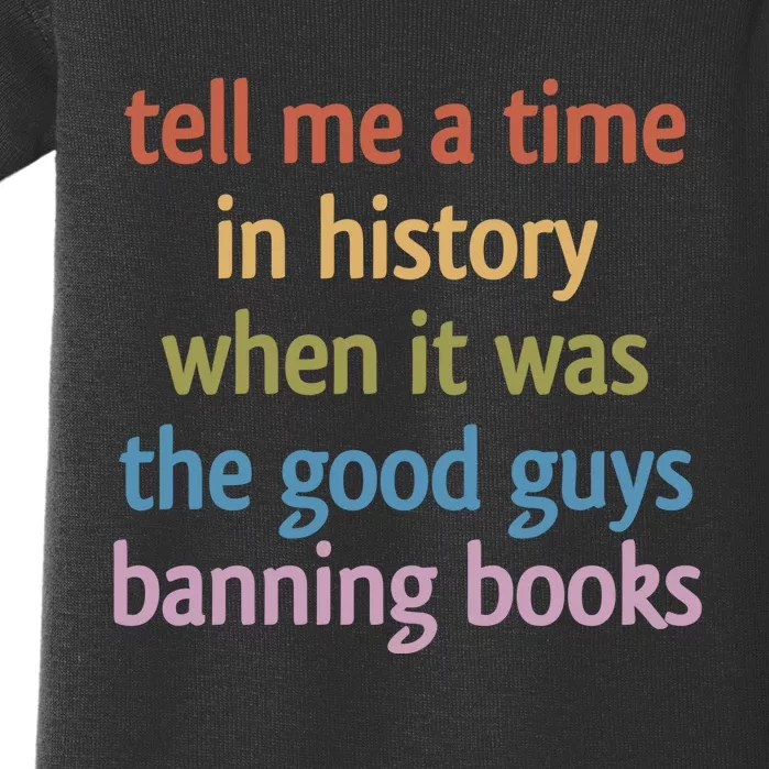 Tell Me A Time In History When It Was The Good Guys Banning Books Baby Bodysuit