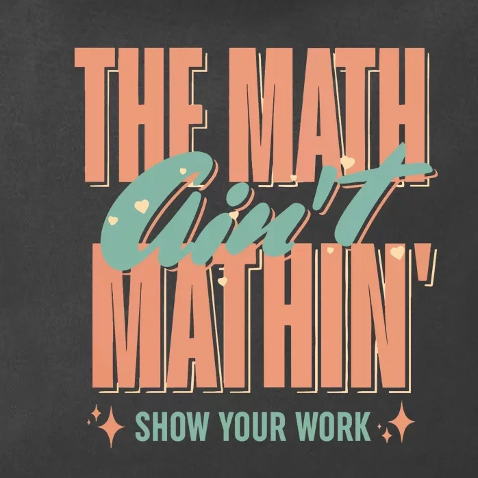 The Math AinT Mathin Show Your Work Cute Back To School Zip Tote Bag