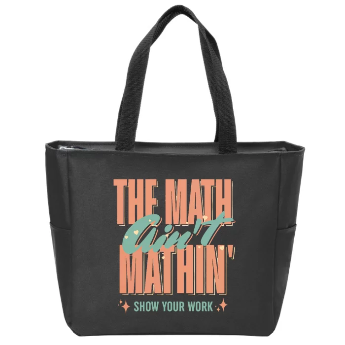 The Math AinT Mathin Show Your Work Cute Back To School Zip Tote Bag