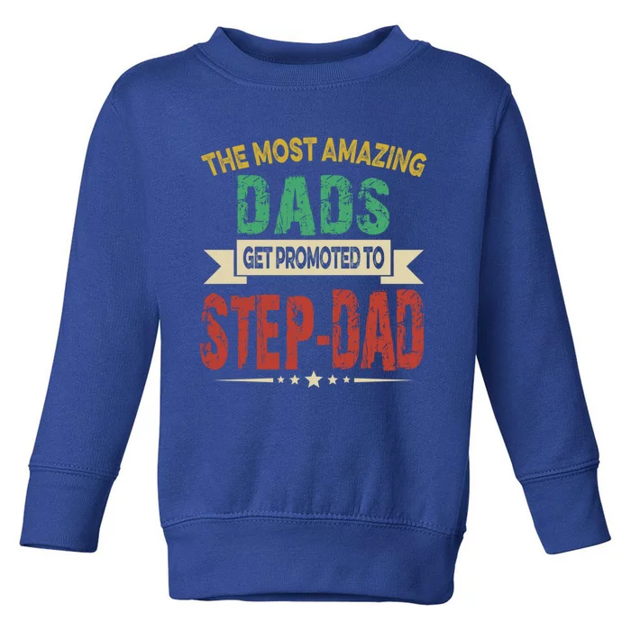 The Most Amazing Dads Get Promoted To Stepdad Father Day Cool Gift Toddler Sweatshirt