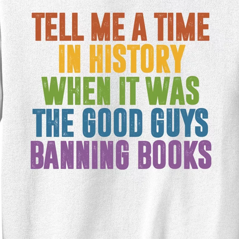 Tell Me A Time In History When It Was The Good Guys Banning Books Sweatshirt