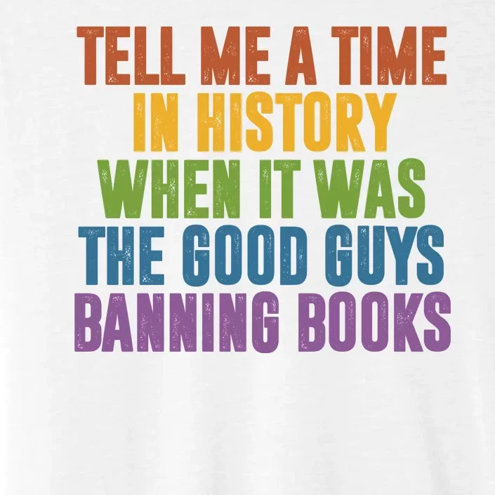 Tell Me A Time In History When It Was The Good Guys Banning Books ChromaSoft Performance T-Shirt