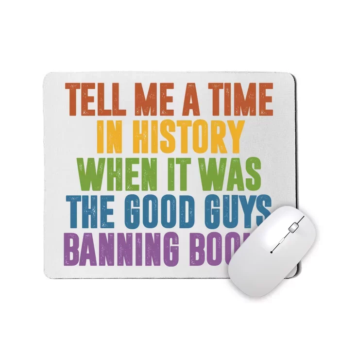 Tell Me A Time In History When It Was The Good Guys Banning Books Mousepad