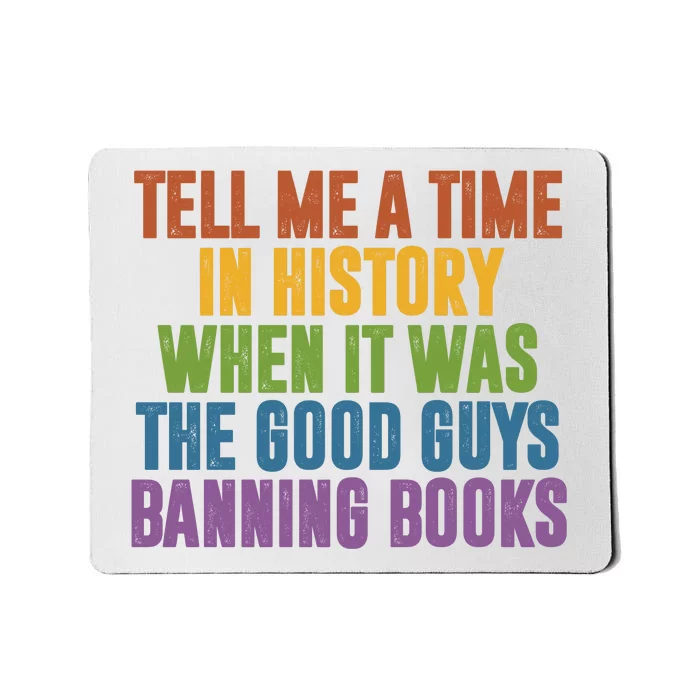 Tell Me A Time In History When It Was The Good Guys Banning Books Mousepad