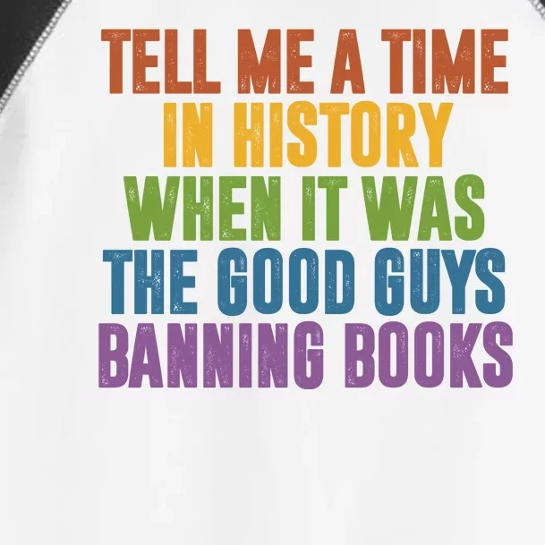 Tell Me A Time In History When It Was The Good Guys Banning Books Toddler Fine Jersey T-Shirt