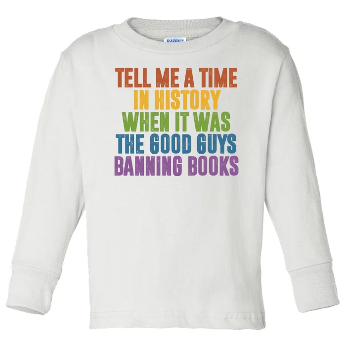 Tell Me A Time In History When It Was The Good Guys Banning Books Toddler Long Sleeve Shirt