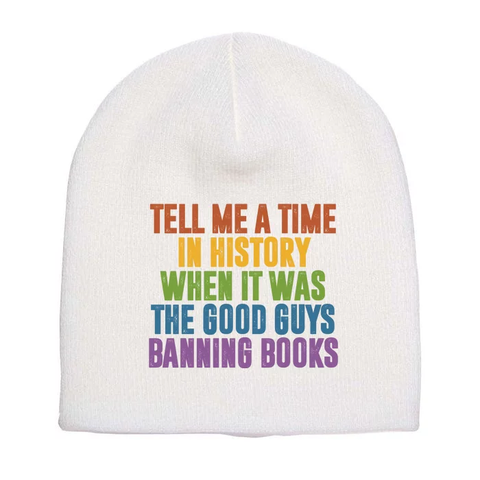 Tell Me A Time In History When It Was The Good Guys Banning Books Short Acrylic Beanie