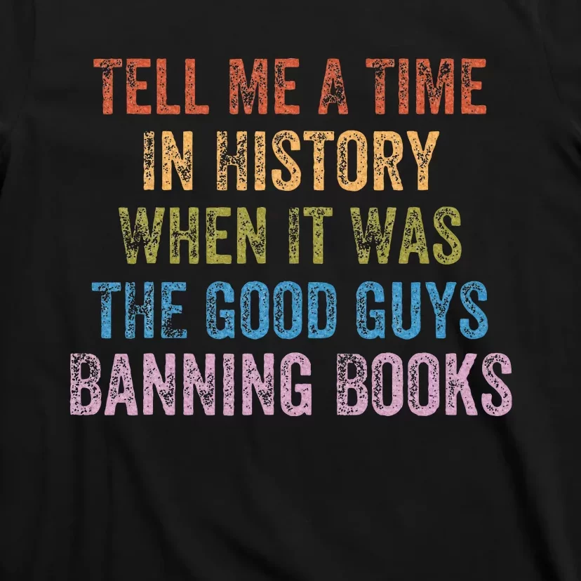 Tell Me A Time In History When It Was Good Guys Banning Book T-Shirt