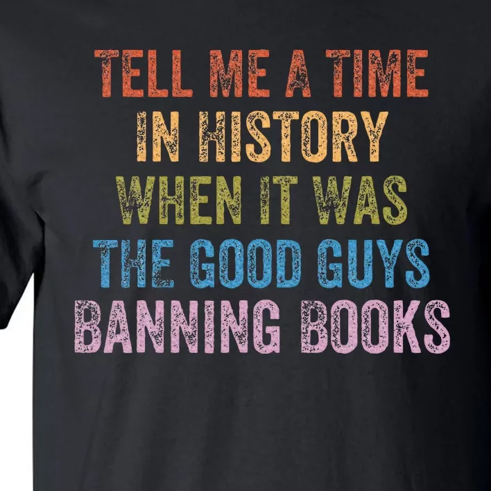 Tell Me A Time In History When It Was Good Guys Banning Book Tall T-Shirt